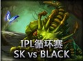 IPL循环赛：SK vs BLACK